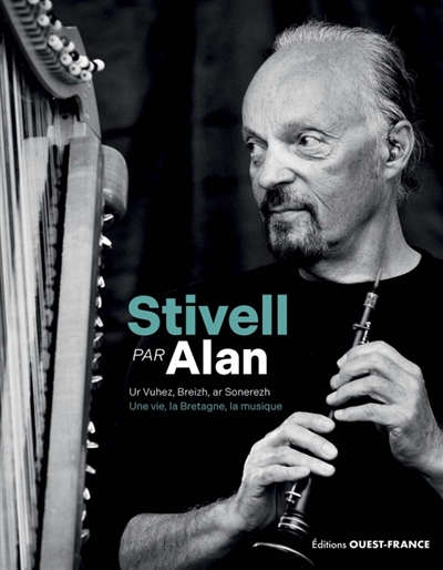 Stivell par Alan : une vie, la Bretagne, la musique. Stivell par Alan : ur vuhez, Breizh, ar sonerezh