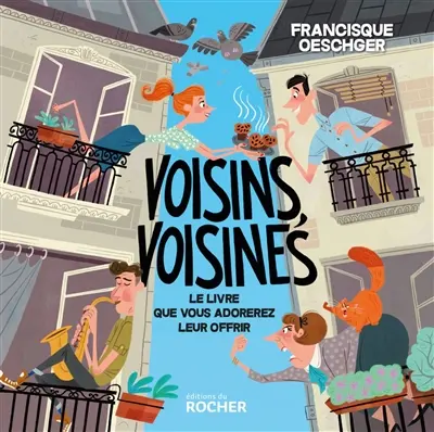 Voisins, voisines : le livre que vous adorerez leur offrir