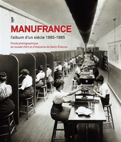 manufrance, l'album d'un siècle (1885-1985) : fonds photographique du musée d'art et d'industrie de saint-etienne