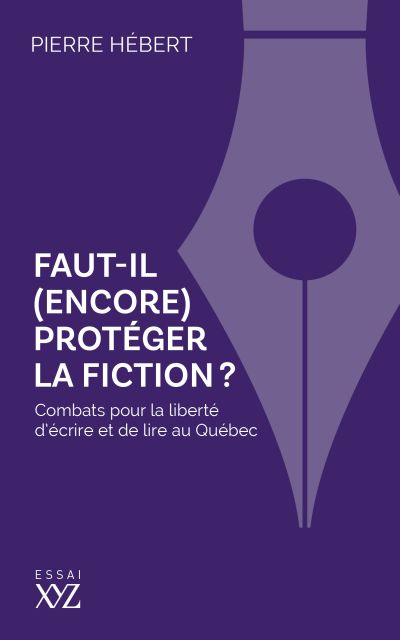 Faut-il (encore) protéger la fiction? : Combats pour la liberté d'écrire et de lire au Québec
