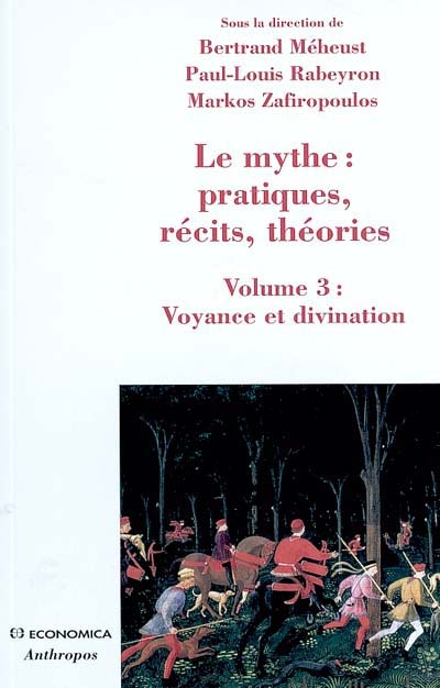 Le mythe : pratiques, récits, théories. Vol. 3. Voyance et divination : approches croisées