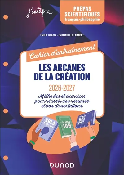 Les arcanes de la création, français-philosophie 2026-2027 : cahier d'entraînement : exercices et méthodes pour réussir vos dissertations et vos résumés