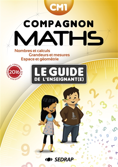 Compagnon maths CM1 : le guide de l'enseignant(e), nombres et calculs, grandeurs et mesures, espace et géométrie : conforme aux nouveaux programmes