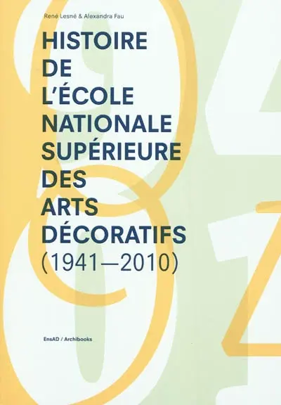 Histoire de l'Ecole nationale supérieure des arts décoratifs : 1941-2010