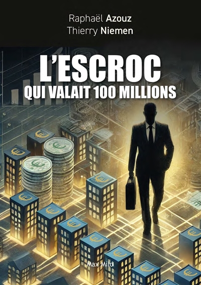 L'escroc qui valait 100 millions : suivi d'un manuel des 20 principales arnaques en 2025