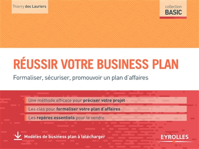 Réussir votre business plan : formaliser, sécuriser, promouvoir un plan d'affaires