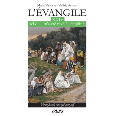 L'Evangile tel qu'il m'a été révélé, simplifié, tome 24 : Venez à moi, vous qui avez soif