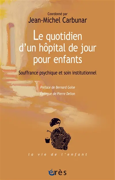 Le quotidien d'un hôpital de jour pour enfants : souffrance psychique et soin institutionnel