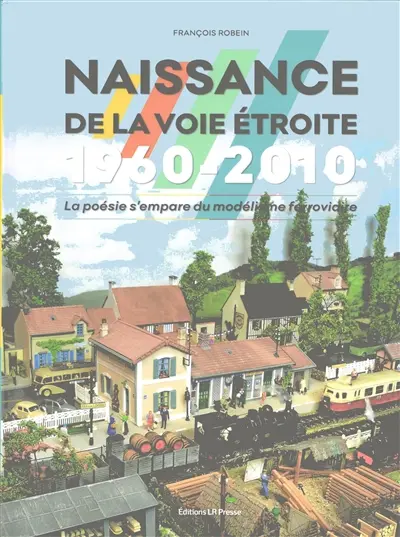 Naissance de la voie étroite : 1960-2010 : la poésie s'empare du modélisme ferroviaire