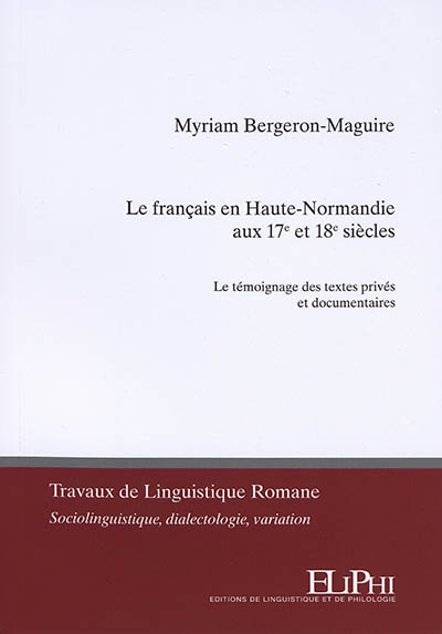 Le français en Haute-Normandie aux 17e et 18e siècles : le témoignage des textes privés et documentaires
