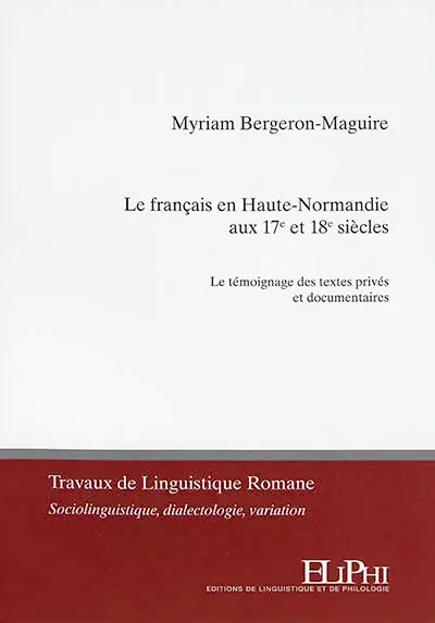 Le français en Haute-Normandie aux 17e et 18e siècles : le témoignage des textes privés et documentaires