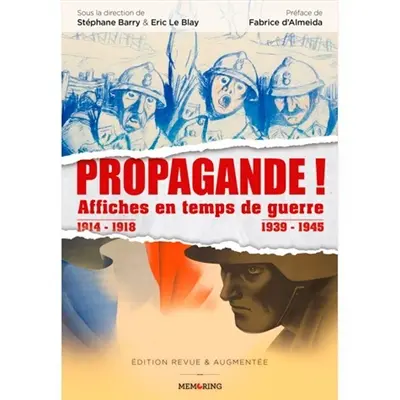 Propagande ! Affiches en temps de guerre : 1914-1918, 1939-1945 Propagande ! Affiches en temps de guerre : 1914-1918, 1939-1945