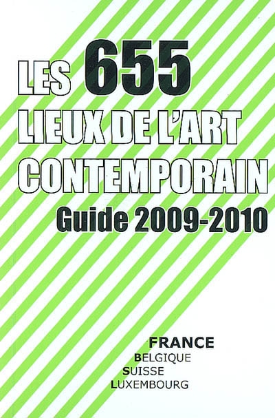 Les 655 lieux de l'art contemporain : guide France, Belgique, Suisse, Luxembourg 2009