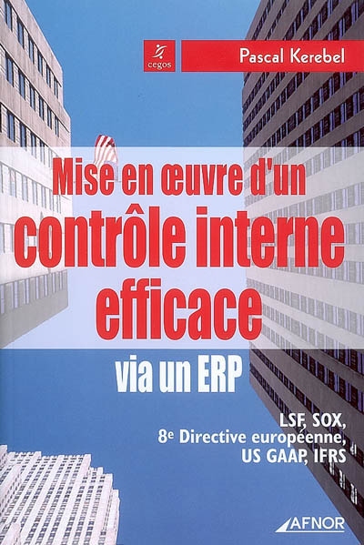 Mise en oeuvre d'un contrôle interne efficace via un ERP : LSF, SOX, 8e directive européenne, US GAAP, IFRS