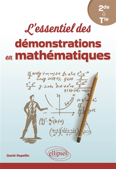 L'essentiel des démonstrations en mathématiques : de la 2de à la terminale