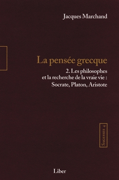 Sagesses. Vol. 4, t. 2. La pensée grecque : philosophes et la recherche de la vraie vie: Socrate, Platon, Aristote