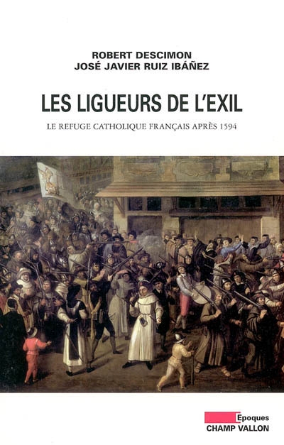 Les ligueurs de l'exil : le refuge catholique français après 1594