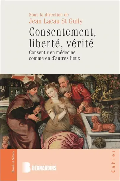 Consentement, liberté, vérité : consentir en médecine comme en d'autres lieux Consentement, liberté, vérité : consentir en médecine comme en d'autres lieux
