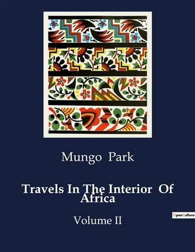 Travels In The Interior Of Africa : Exploration and Encounters in West Africa