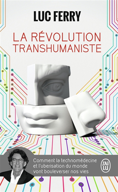 La révolution transhumaniste : comment la technomédecine et l'uberisation du monde vont bouleverser nos vies : essai
