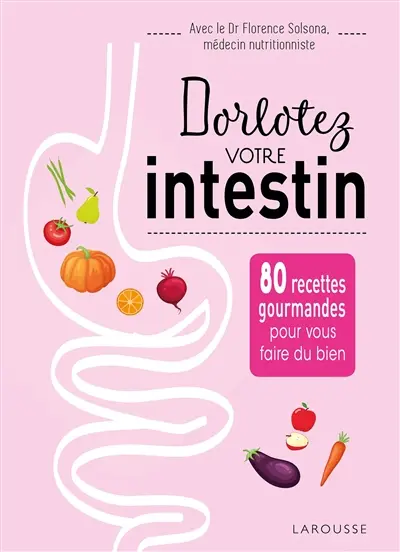 Dorlotez votre intestin : 80 recettes gourmandes pour vous faire du bien