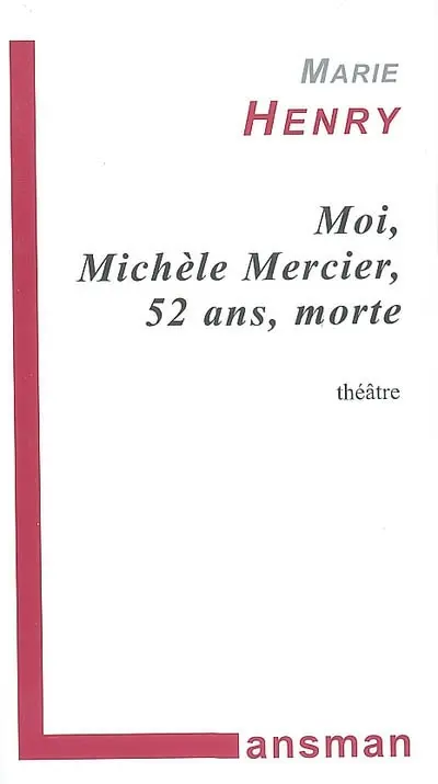 Moi Michèle Mercier, 52 ans, morte : fausse farce, faux policier, matériau à jouer