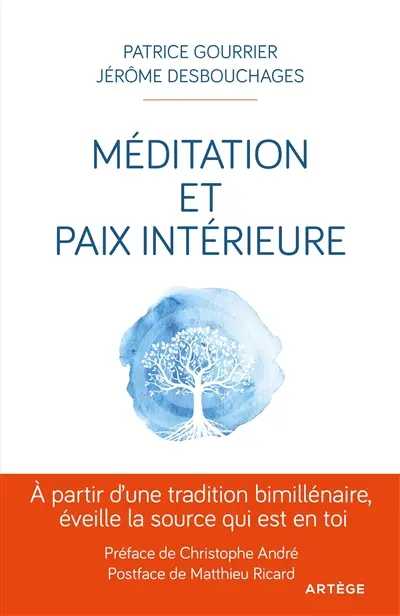 Méditation et paix intérieure : à partir d'une tradition bimillénaire, éveille la source qui est en toi !