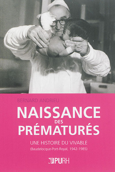 Naissance des prématurés : une histoire du vivable (Baudelocque-Port-Royal, 1942-1985)