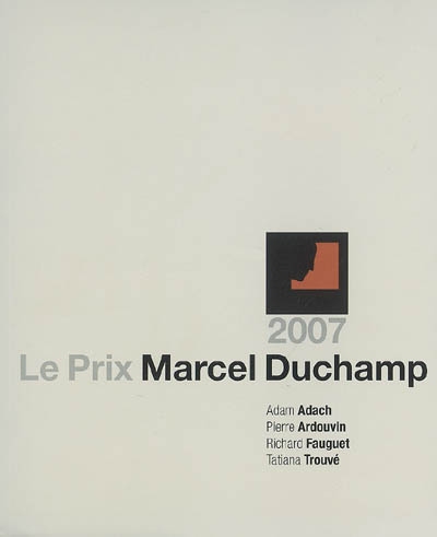 Le prix Marcel Duchamp 2007 : Adam Adach, Pierre Ardouvin, Richard Fauguet, Tatiana Trouvé