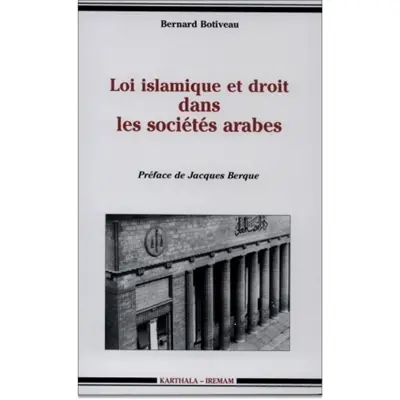 Loi islamique et droit dans les sociétés arabes : mutation des systèmes juridiques du Moyen-Orient