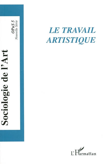 Sociologie de l'art, Opus, n° 5. Le travail artistique