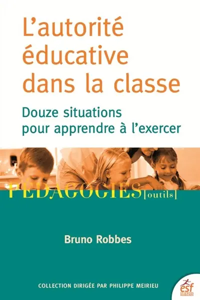 L'autorité éducative dans la classe : douze situations pour apprendre à l'exercer