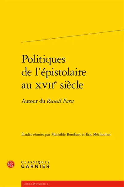 Politiques de l'épistolaire au XVIIe siècle : autour du Recueil Faret