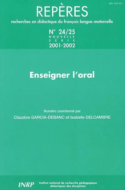 Repères : recherches en didactique du français langue maternelle, n° 24-25. Enseigner l'oral