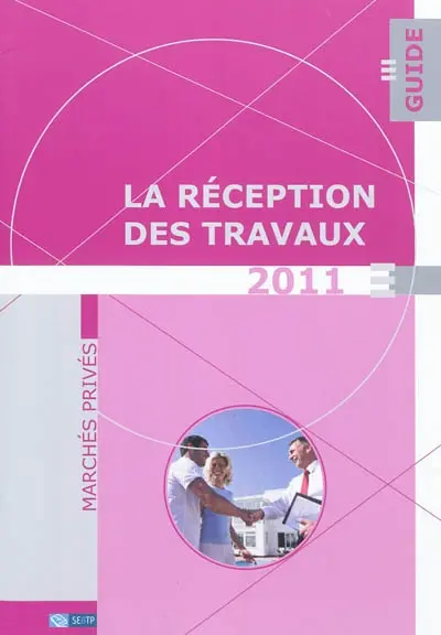 La réception des travaux : guide : marchés privés