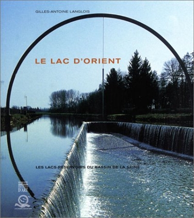 Les lacs-réservoirs du bassin de la Seine. Vol. 2. Le lac d'Orient
