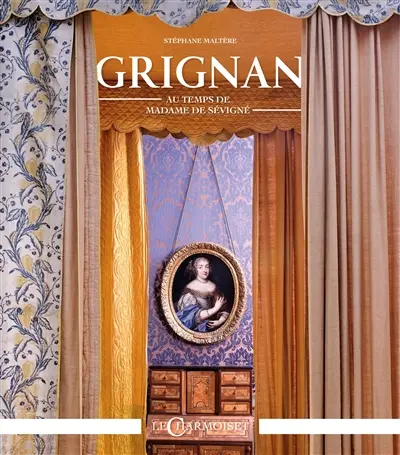 Grignan au temps de madame de Sévigné : la Provence est mon pays