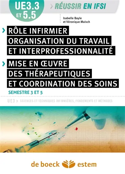 Rôles infirmiers, organisation du travail et interprofessionnalité, mise en oeuvre des thérapeutiques et coordination des soins, UE 3.3 et 5.5 : UE3 sciences et techniques infirmières, fondements et méthodes : semestres 3 et 5