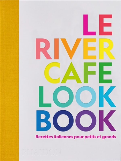 le river cafe look book : recettes italiennes pour petits et grands