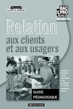 Relation aux clients et aux usagers, seconde professionnelle bac pro en 3 ans : guide pédagogique