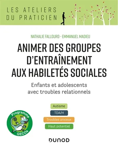 Animer des groupes d'entraînement aux habiletés sociales, programme Gecos : enfants et adolescents avec troubles relationnels : autisme, TDA-H, troubles anxieux, haut potentiel