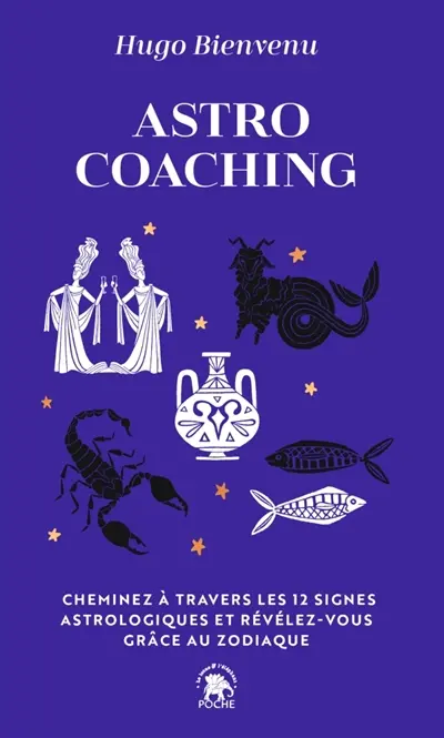 Astro coaching : cheminez à travers les 12 signes astrologiques et révélez-vous grâce au zodiaque