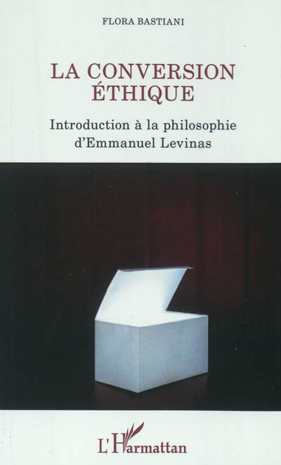 La conversion éthique : introduction à la philosophie d'Emmanuel Levinas