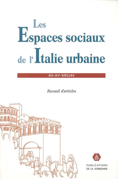 Les espaces sociaux de l'Italie urbaine, XIIe-XVe siècles : recueil d'articles