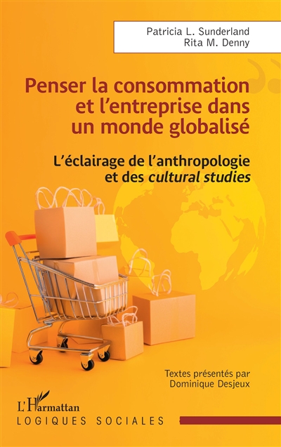 Penser la consommation et l'entreprise dans un monde globalisé : l'éclairage de l'anthropologie et des cultural studies