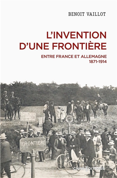 L'invention d'une frontière : entre France et Allemagne, 1871-1914