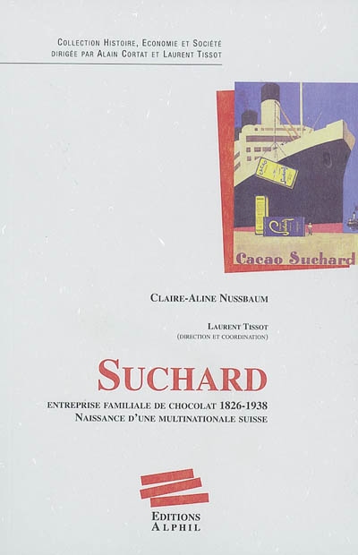 Suchard : entreprise familiale de chocolat, 1826-1938 : naissance d'une multinationale suisse