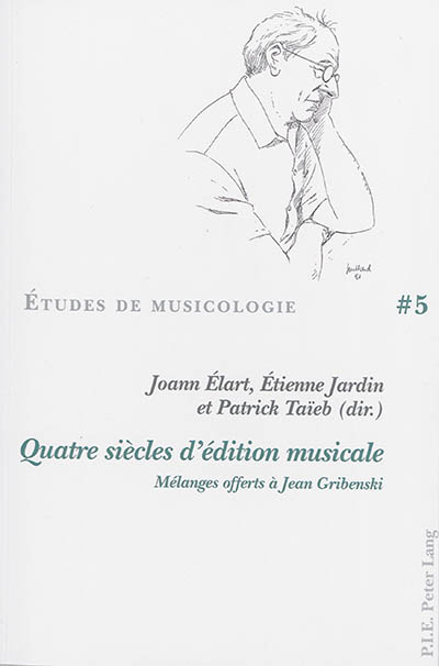 Quatre siècles d'édition musicale : mélanges offerts à Jean Gribenski