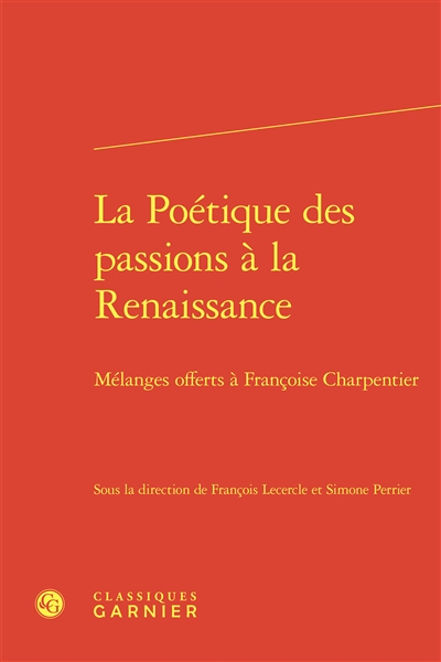 La poétique des passions à la Renaissance : mélanges offerts à Françoise Charpentier