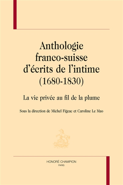 Anthologie franco-suisse d'écrits de l'intime (1680-1830) : la vie privée au fil de la plume